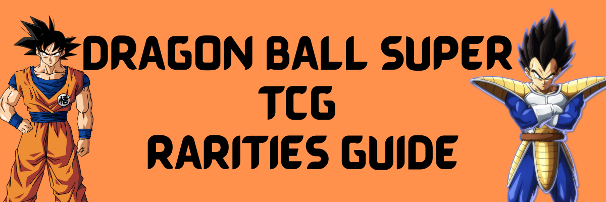 Dragon Ball Super Card Game Rarity COMPLETE GUIDE Dragon Ball Super Card Game Rarity COMPLETE GUIDE