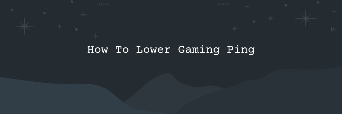 9 Tips How To Lower Gaming Ping