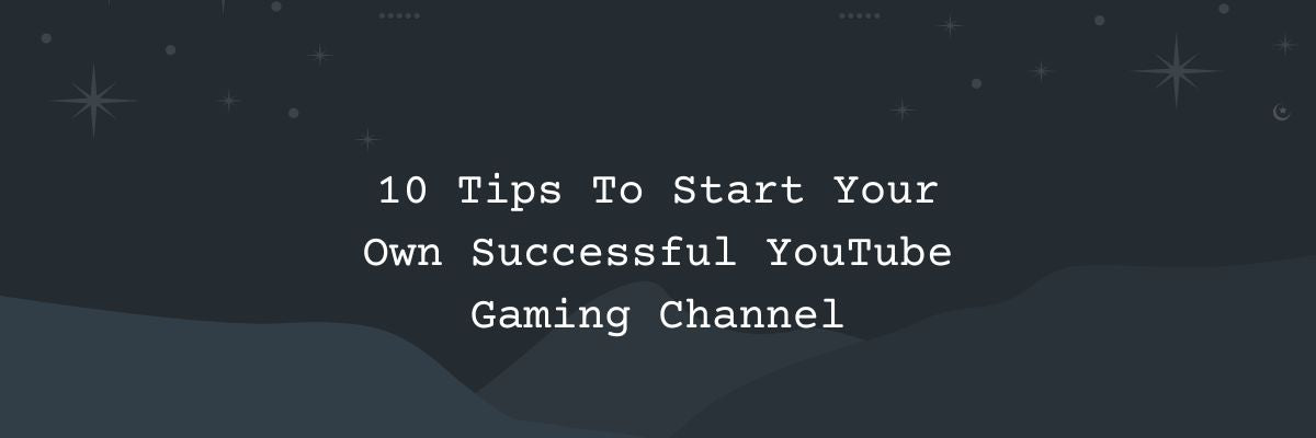 How to Start a Gaming  Channel and Become Famous