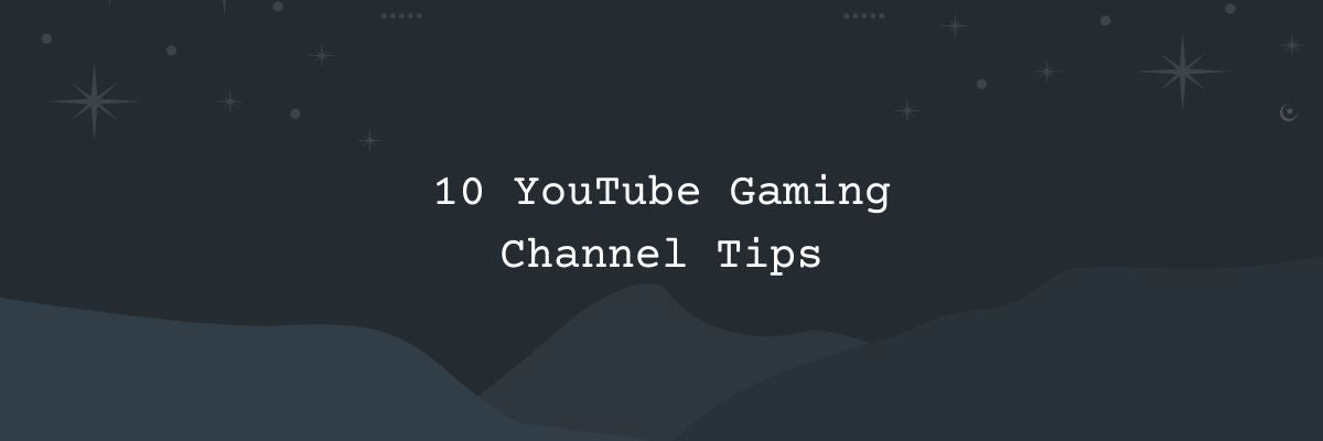 How to Start a  Gaming Channel TODAY! [10 Top Tips