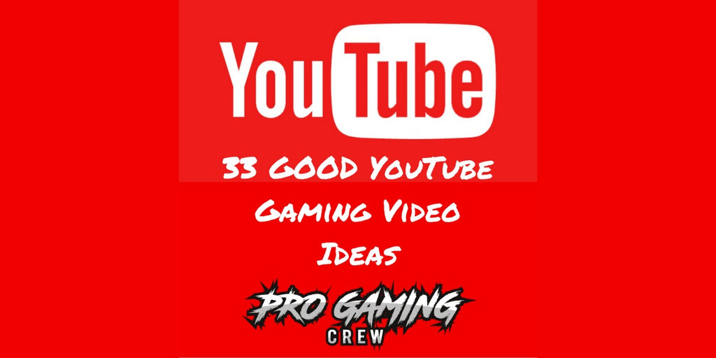 33 GOOD YouTube Gaming Video Ideas