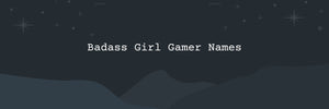 150 Badass Girl Gamer Names