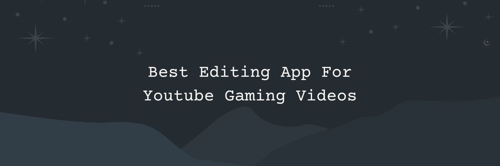 10 Best Editing App For Youtube Gaming Videos
