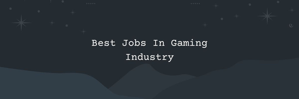 Best Jobs In Gaming Industry