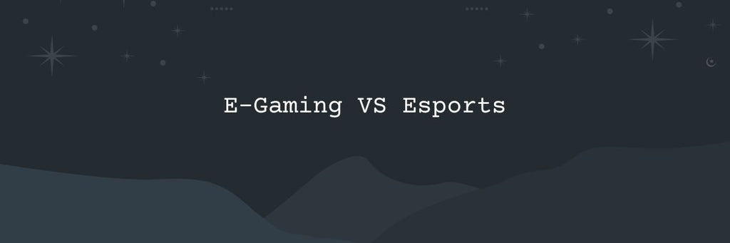 E-Gaming VS Esports