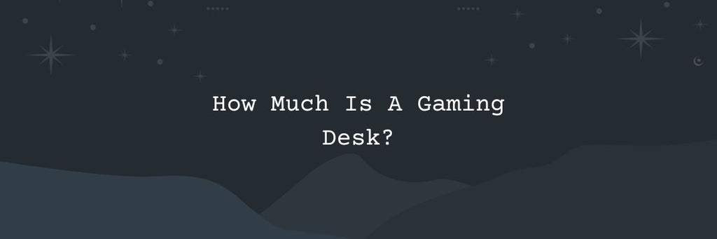 How Much Is A Gaming Desk?