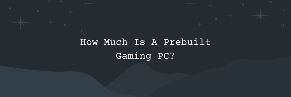 How Much Is A Prebuilt Gaming PC?