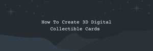 How To Create 3D Digital Collectible Cards - 11 Steps