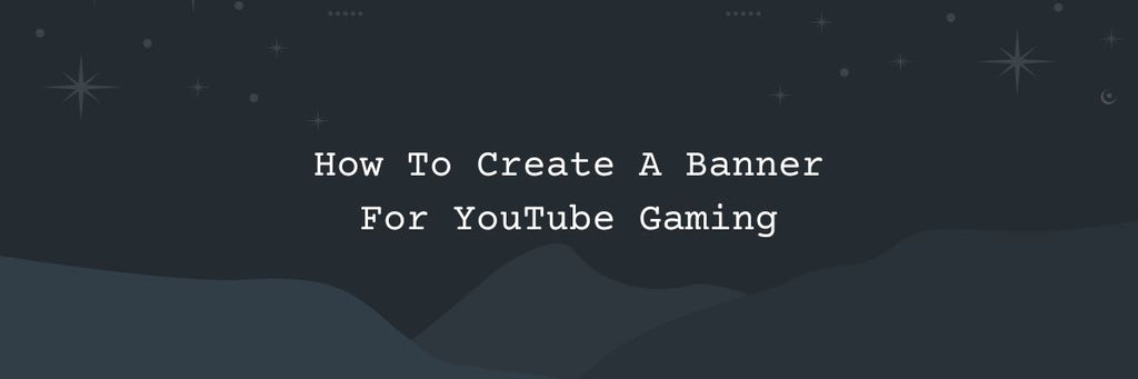 How To Create A Banner For YouTube Gaming
