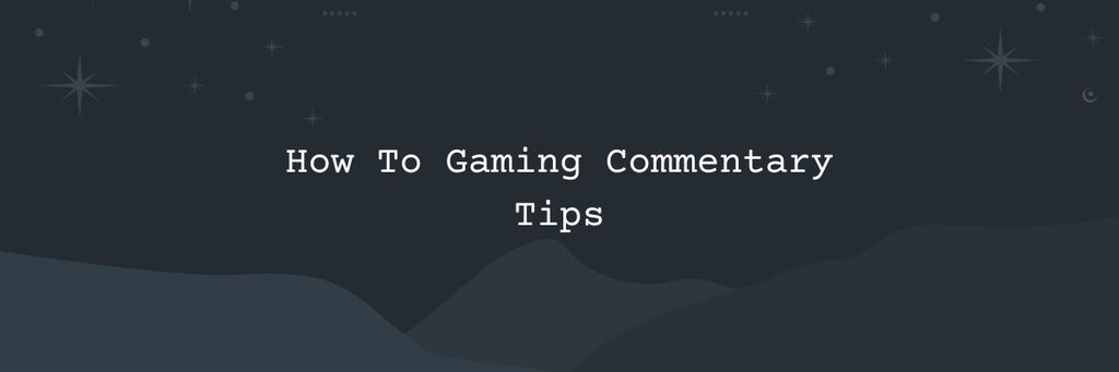 10 How To Gaming Commentary Tips