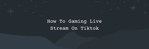 How To Gaming Live Stream On Tiktok
