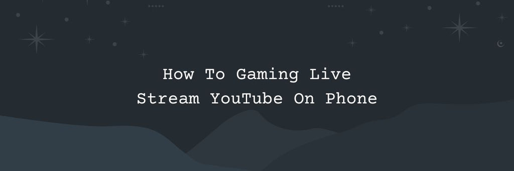 How To Gaming Live Stream YouTube On Phone