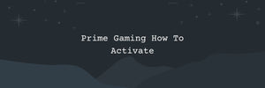 Prime Gaming How To Activate