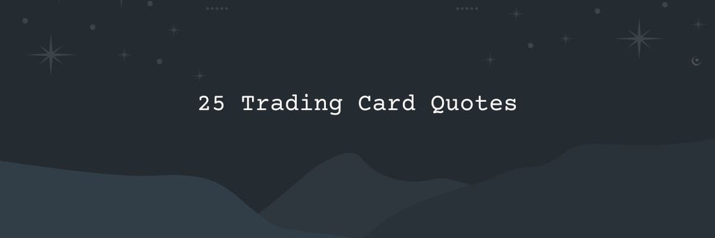25 Trading Card Quotes