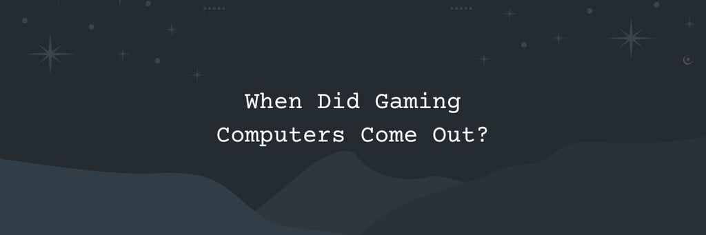 When Did Gaming Computers Come Out? The Rise Of The Gaming PC