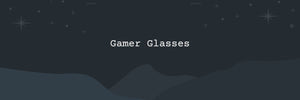 Gamer Glasses - Everything You Need To Know