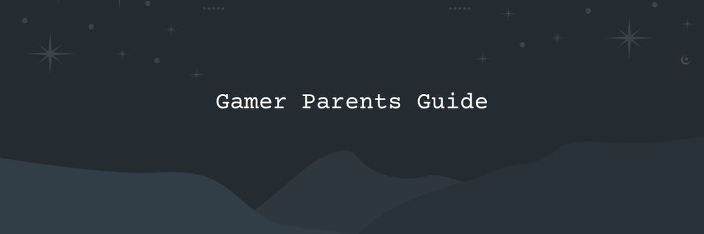 Gamer Parents Guide - Ultimate Guide For Parents With Gamer Children