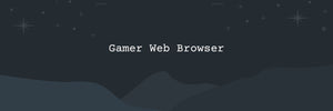 Gamer Web Browser - What Is It?
