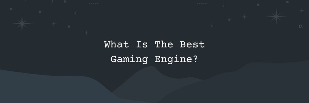 What Is The Best Game Engine?